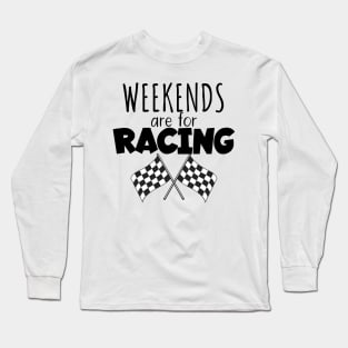 Weekends are for racing Long Sleeve T-Shirt